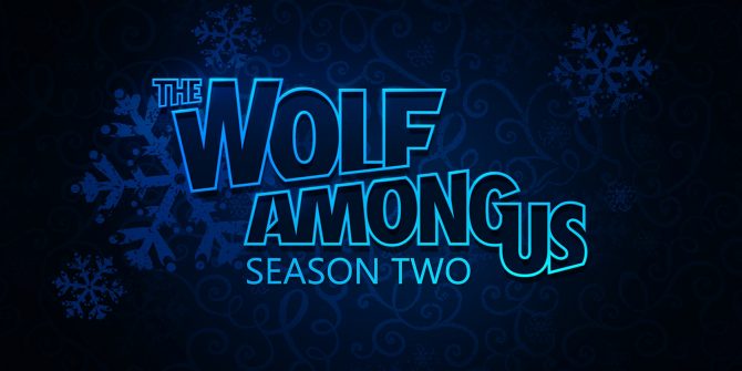 The Wolf Among Us Season 2 won’t make it out in 2018