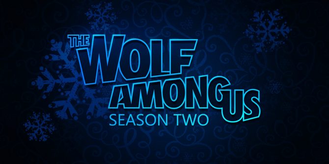 The Wolf Among Us Season 2 won’t make it out in 2018