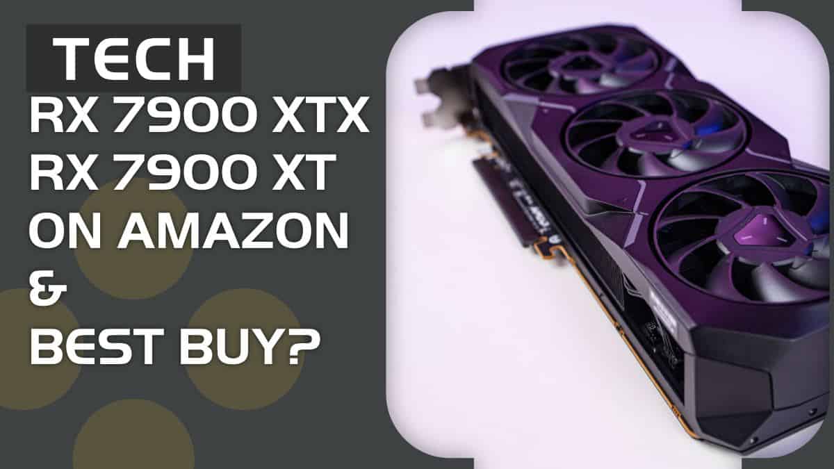 RX 7900 XTX & RX 7900 XT now launched on Amazon & Best Buy