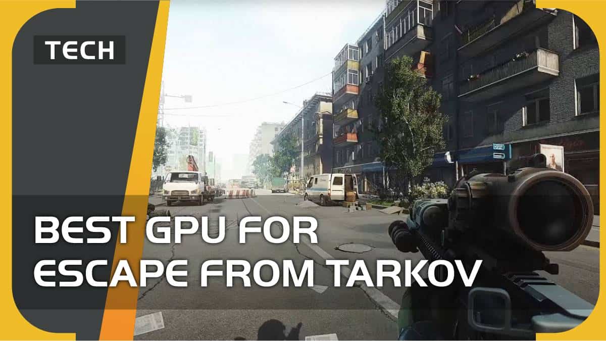 Best GPU for Escape from Tarkov in 2023 – AMD and Nvidia graphics cards