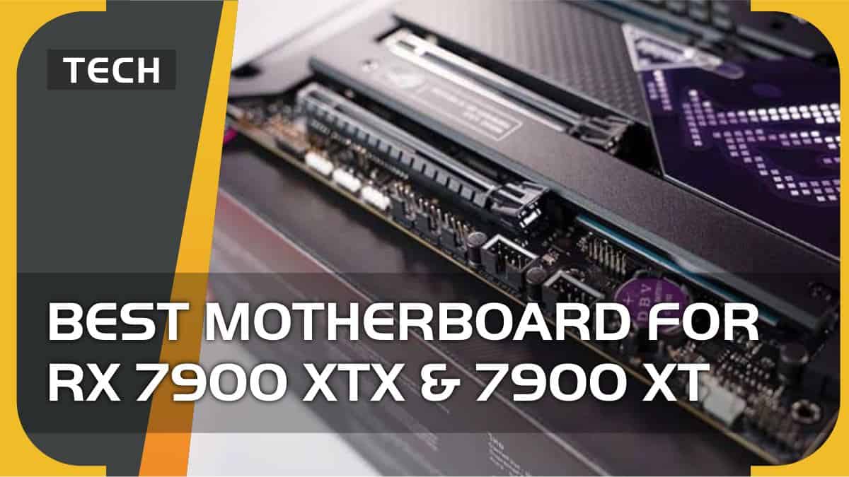 Best motherboard for RX 7900 XTX & RX 7900 XT (2024)