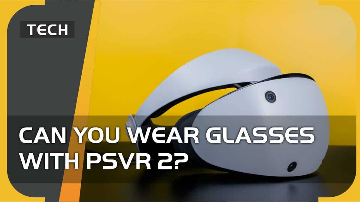 Can you wear glasses with PSVR 2? – in short, yes
