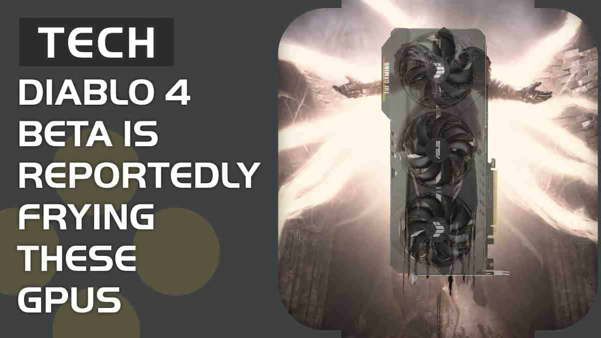 The Diablo 4 beta is reportedly frying these graphics cards