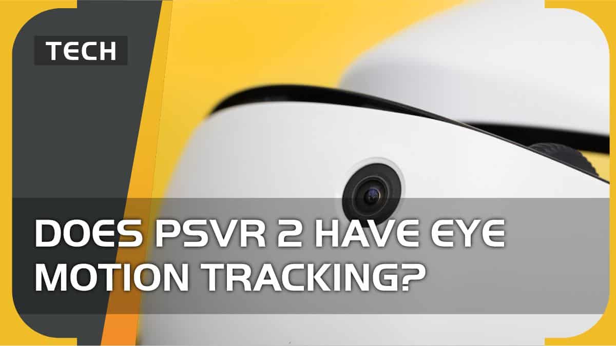 Does PSVR 2 track eye motion? In short, yes.