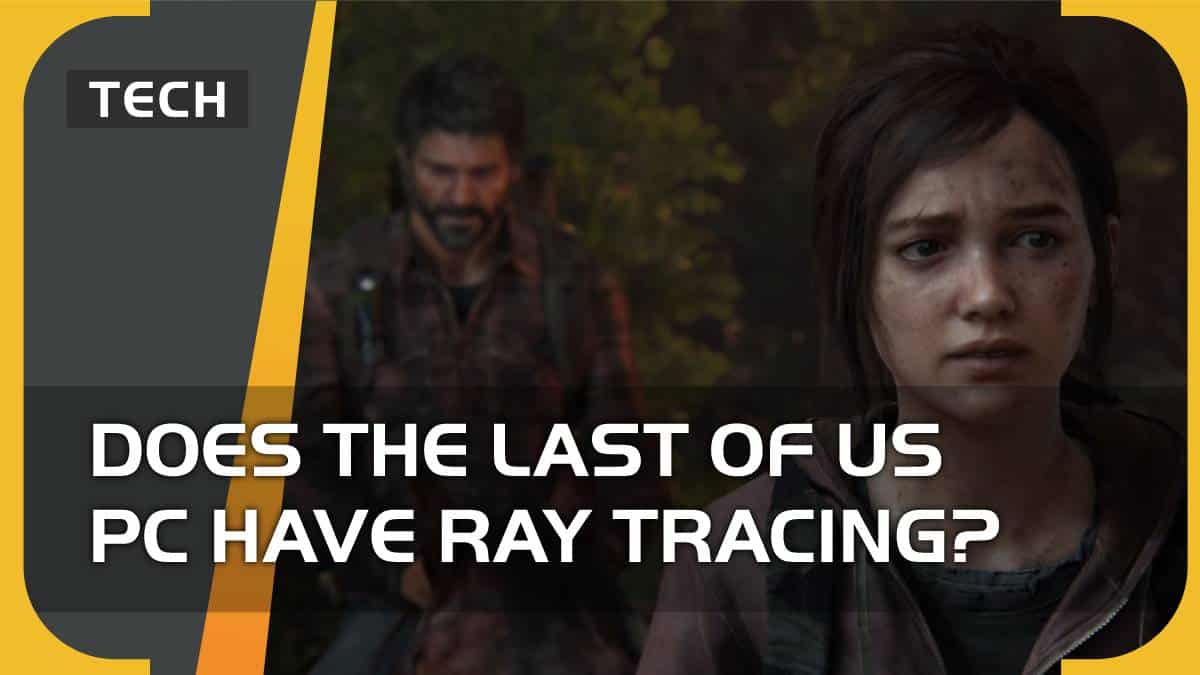 Does The Last of Us Part 1 PC have ray tracing? In short, no.