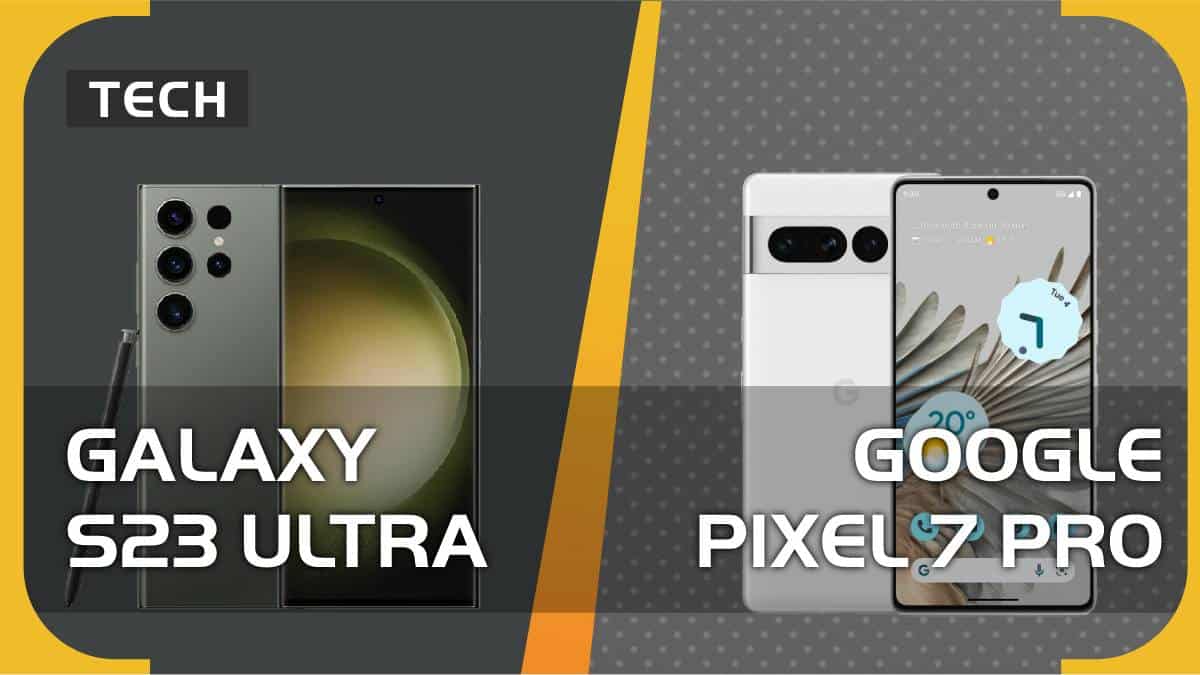 Samsung Galaxy S23 Ultra vs Google Pixel 7 Pro – which one should you go for?
