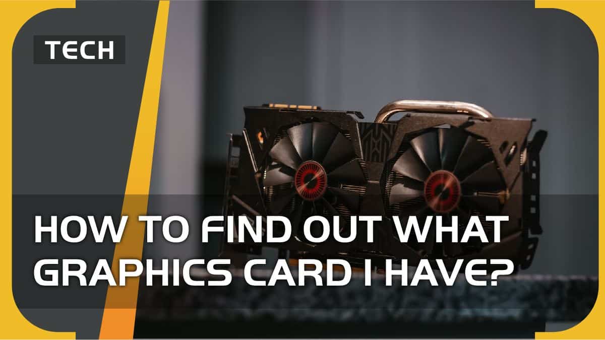 How to find out what graphics card I have?