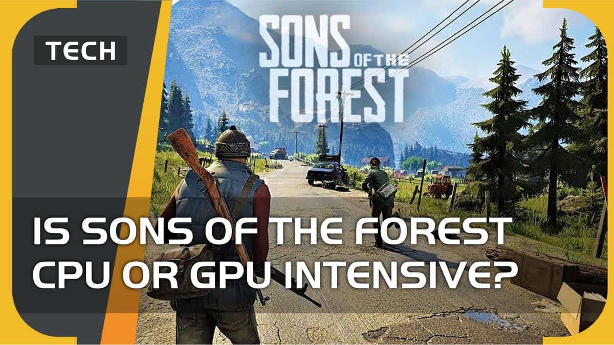 Is Sons of the Forest CPU or GPU intensive?