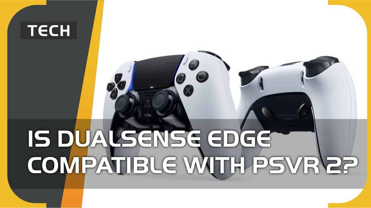 Is the DualSense Edge controller compatible with PSVR 2? – In short, yes