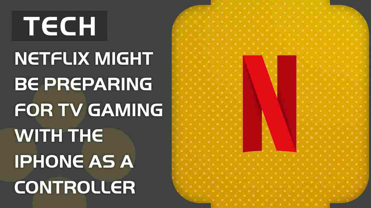 Netflix might be preparing for TV gaming with your iPhone as the controller