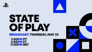 Sony State of Play announced for Thursday, May 30. Broadcast times: 3:00 PM PT, 6:00 PM ET, and 11:00 PM BST. Background includes iconic PlayStation symbols. Don't wait to tune in!