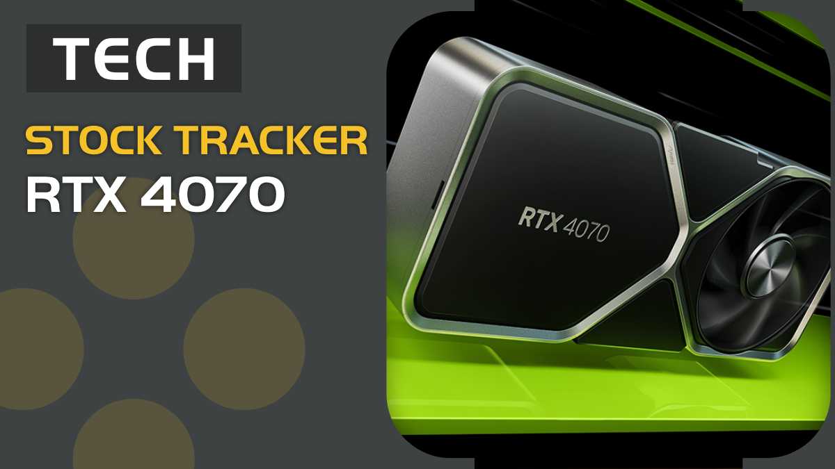 RTX 4070 stock tracker in the US and UK