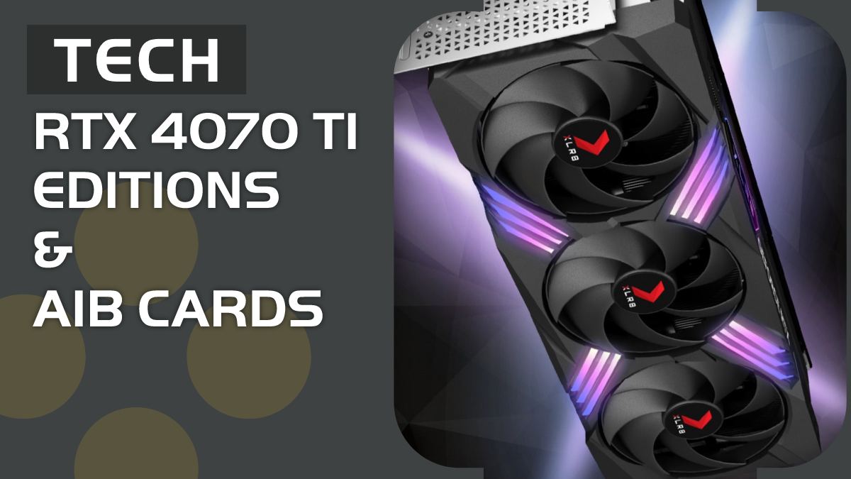 RTX 4070 Ti Editions – what can we expect to see?