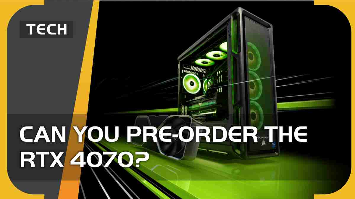 Can you pre order the RTX 4070?