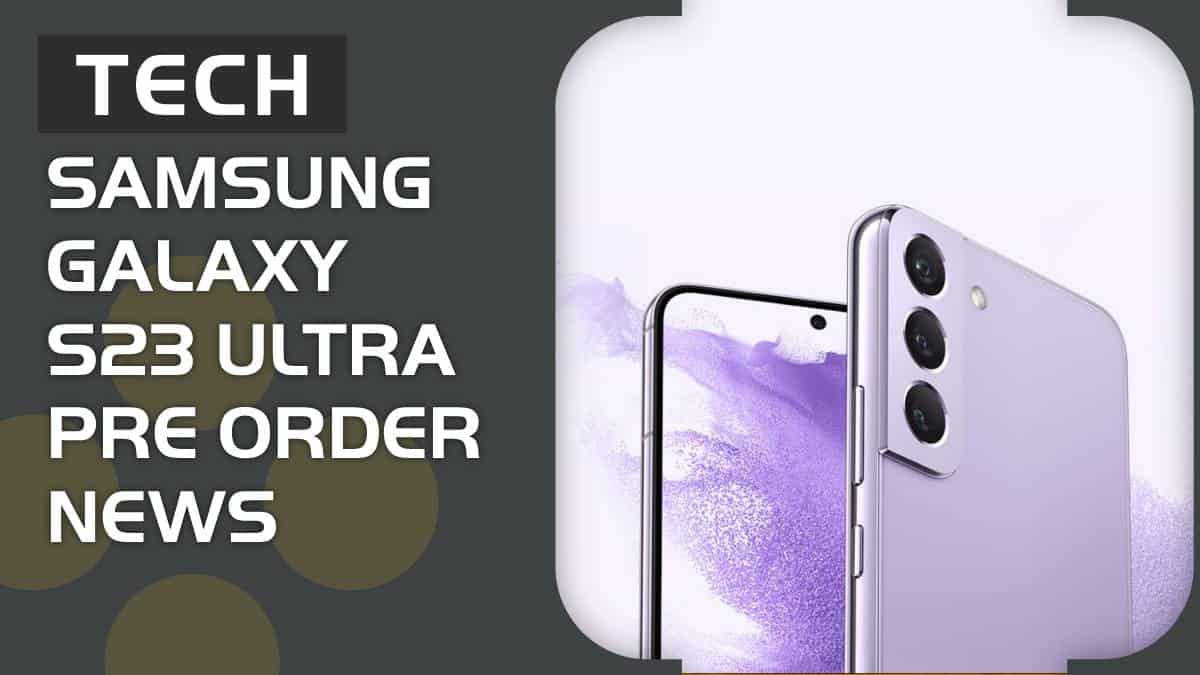 When will Samsung Galaxy S23 Ultra pre orders begin in the US? (UPDATED)