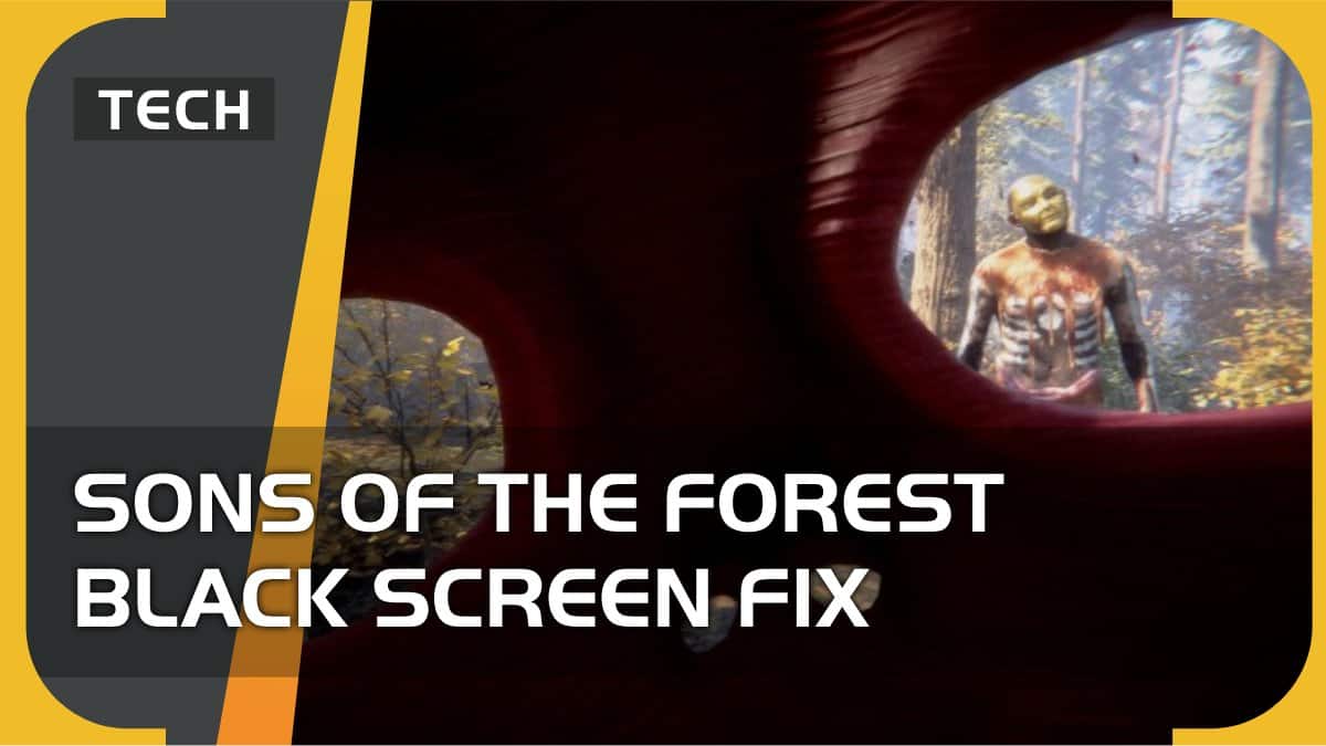 Sons of the Forest black screen on launch – how to fix?
