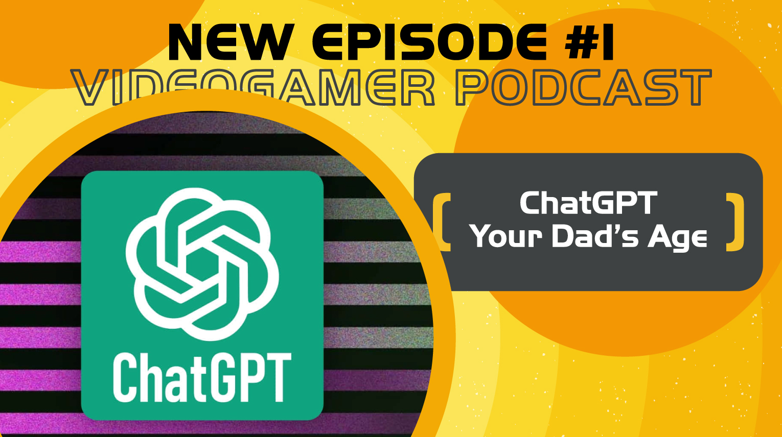 VG-Podcast-1-ChatGPT-Your-Dad's-Age