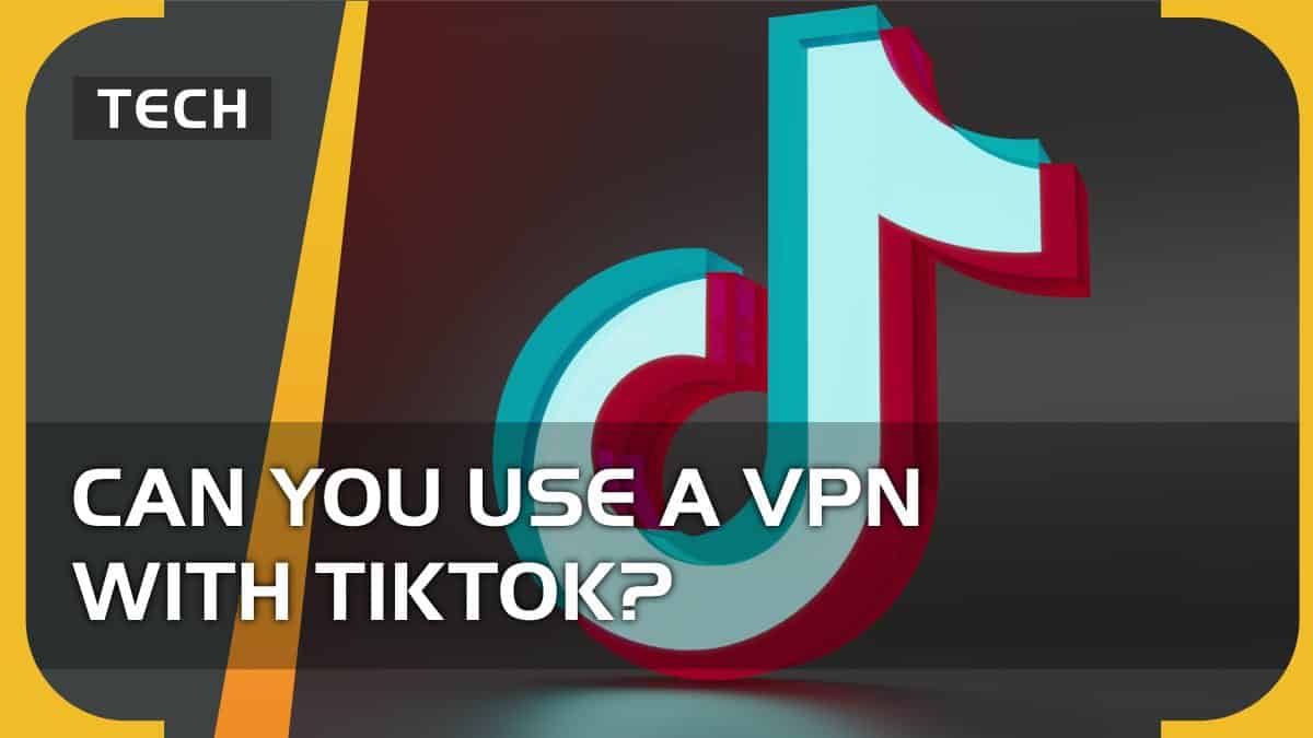 Can you use a VPN with TikTok?
