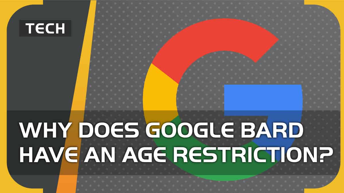 Why does Google Bard have an age restriction?