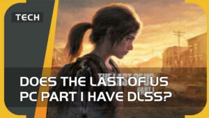 Does The Last of Us PC Part 1 have DLSS
