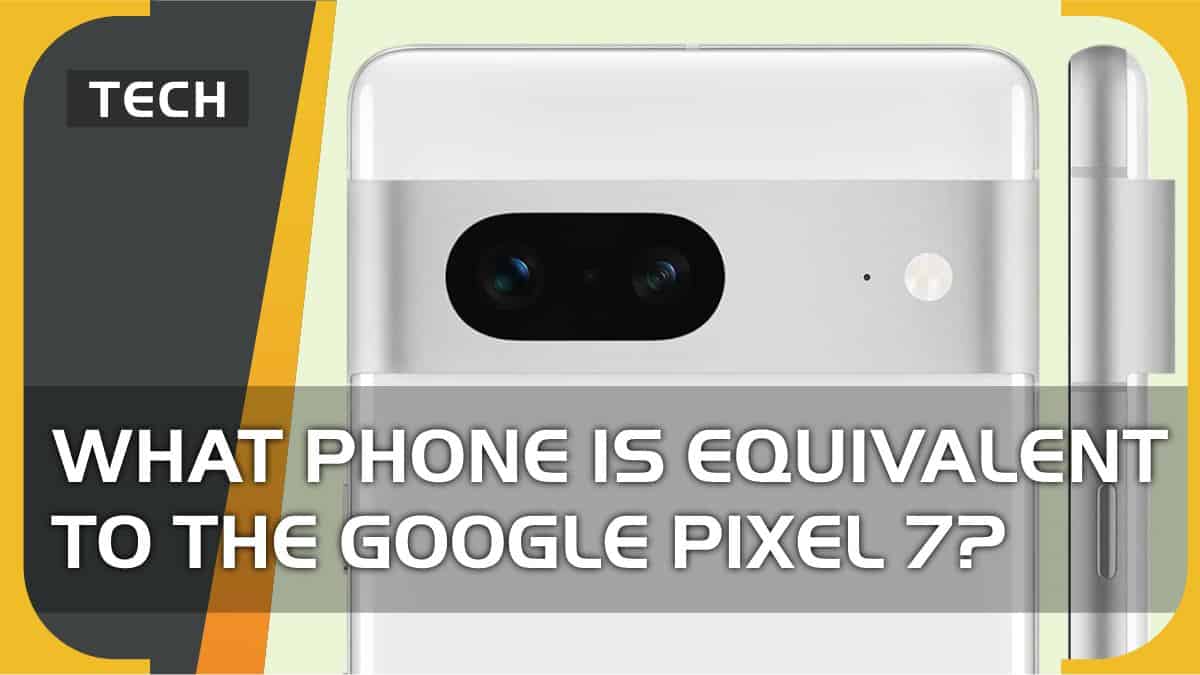 What phone is equivalent to the Google Pixel 7?