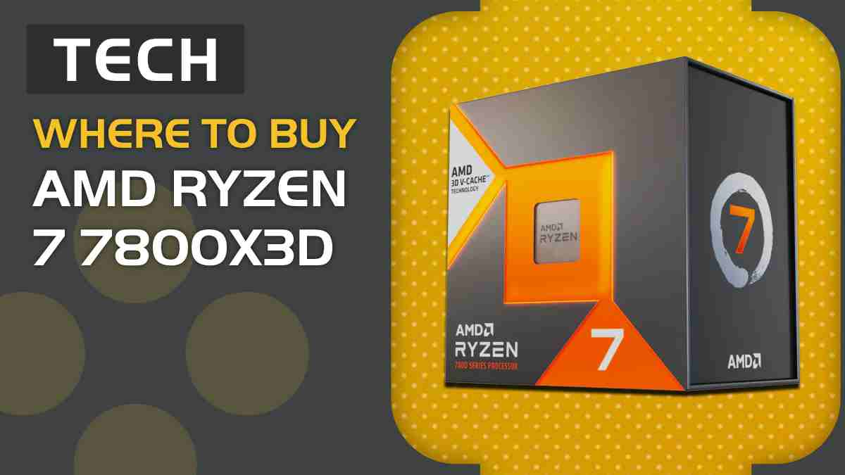 Where to buy Ryzen 7 7800X3D and expected retailers in the UK & US?
