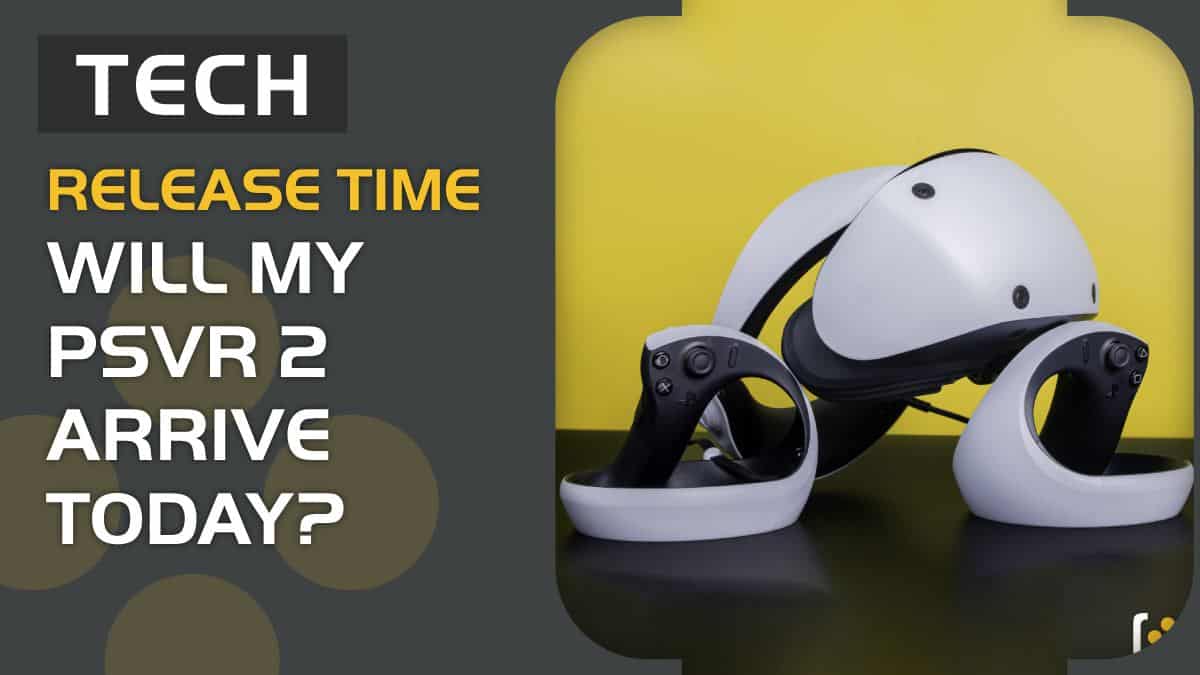PSVR 2 release & shipping time estimate – will it arrive today?