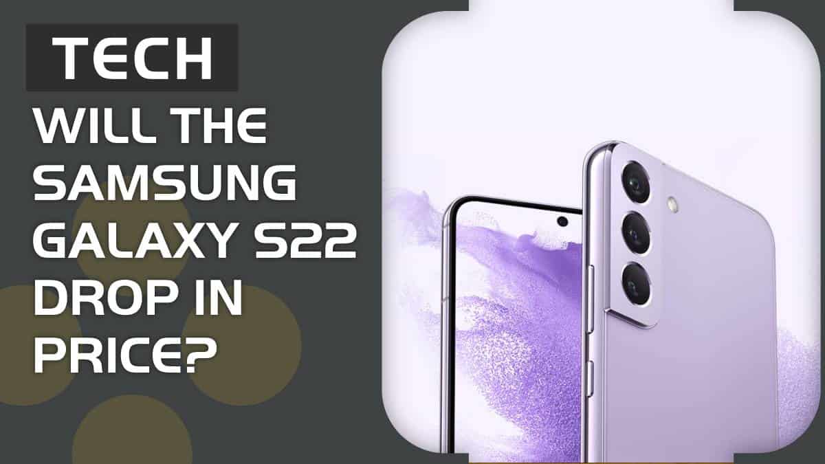 Will the Samsung Galaxy S22 drop in price?