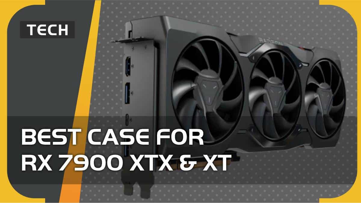Best case for RX 7900 XTX & XT (2024)