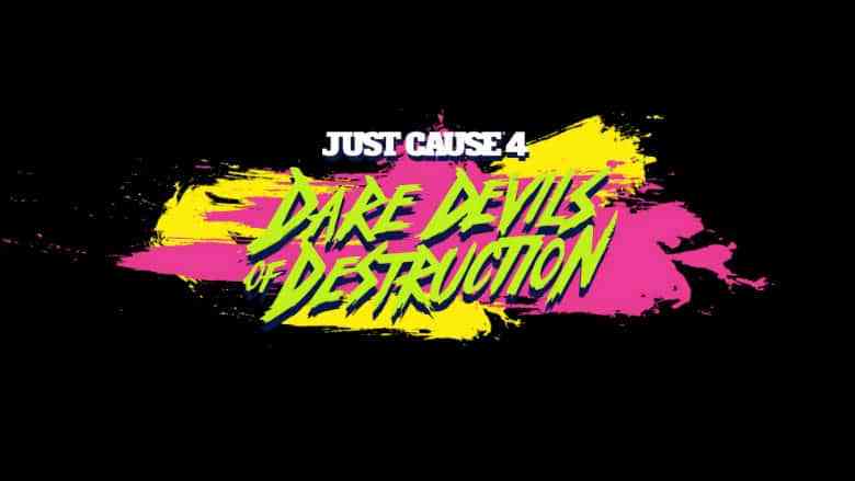 New Just Cause 4 DLC Dare Devils of Destruction out now