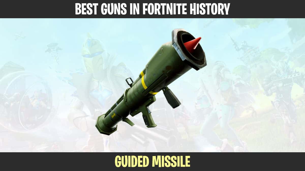 Best guns in fortnite history and the recent addition of the highly guarded missile.