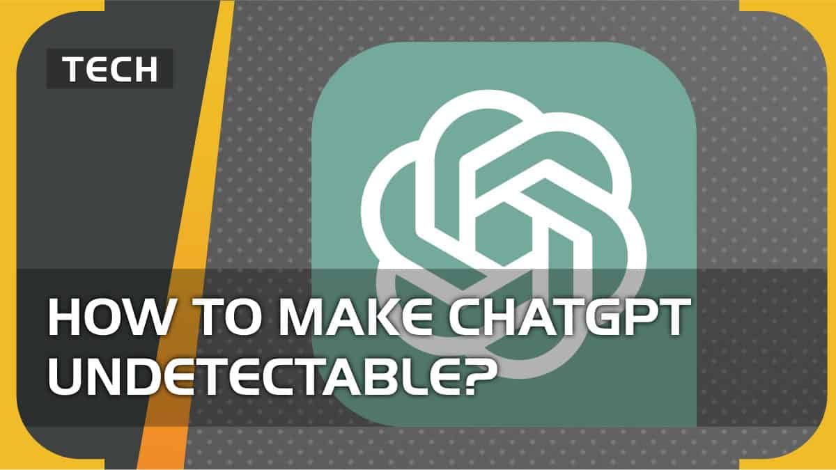 how to make chatgpt undetectable