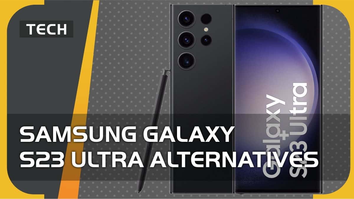Samsung Galaxy S23 Ultra alternatives - our top picks