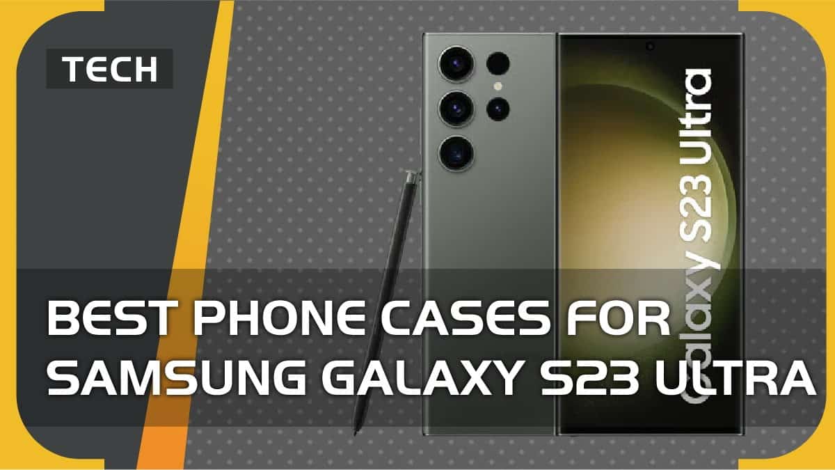 Best Samsung Galaxy S23 Ultra cases - our top picks