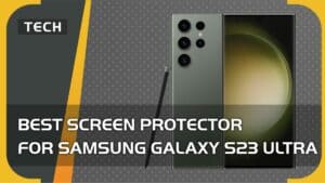 Best screen protector for Samsung Galaxy S23 Ultra