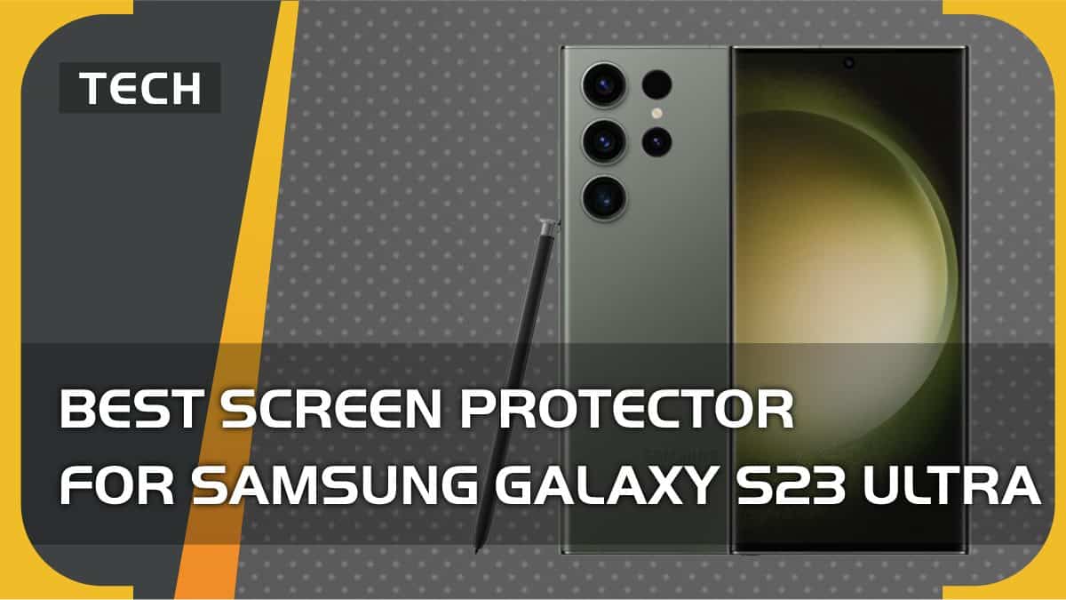 Best screen protector for Samsung Galaxy S23 Ultra