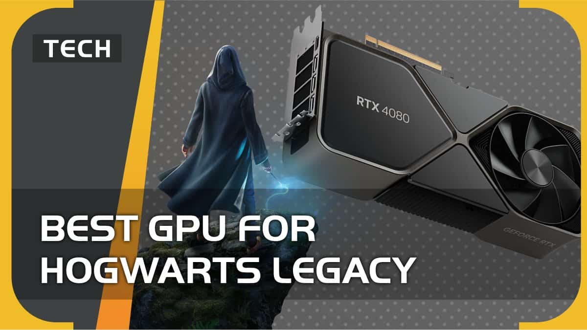 Best GPU for Hogwarts Legacy – GeForce RTX and GTX graphics cards