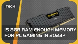 Is 8GB RAM enough memory for PC gaming in 2023?