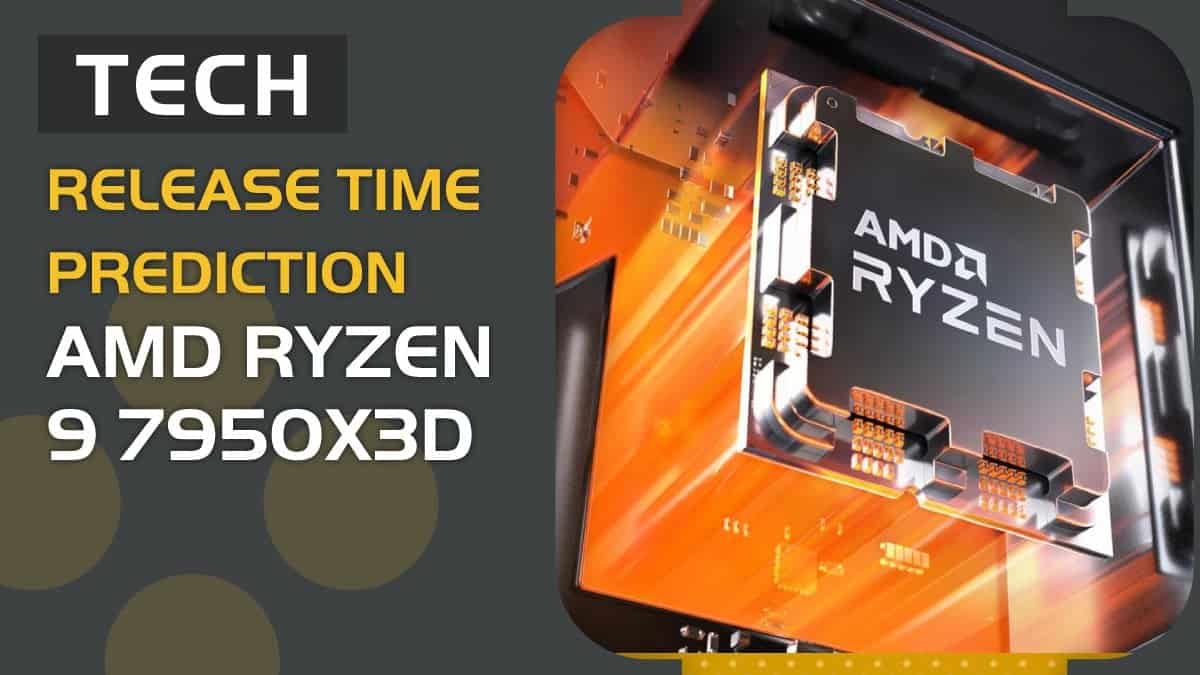 release time prediction: AMD Ryzen 9 7950X3D