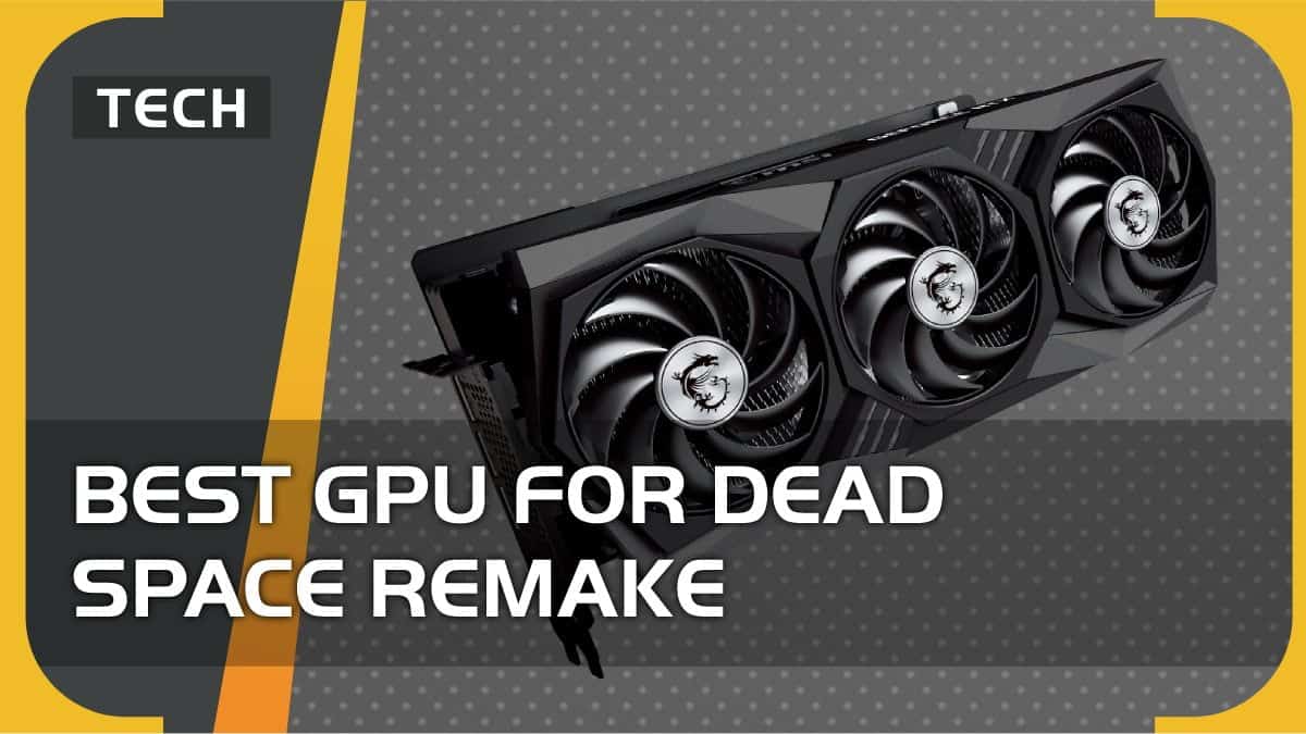 Best GPU for Dead Space Remake – Nvidia and AMD graphics cards