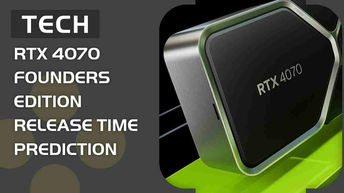 RTX 4070 Founders Edition release time and countdown prediction