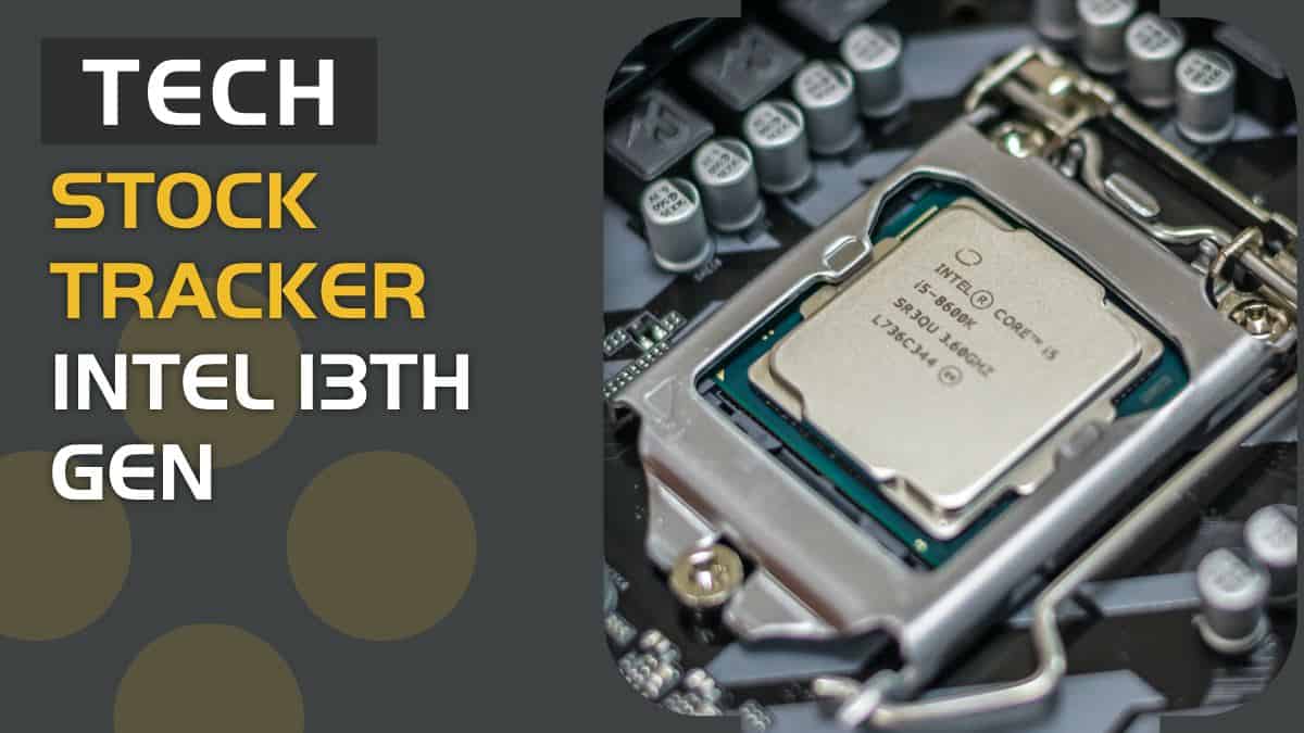 Intel 13th Gen stock tracker US / UK