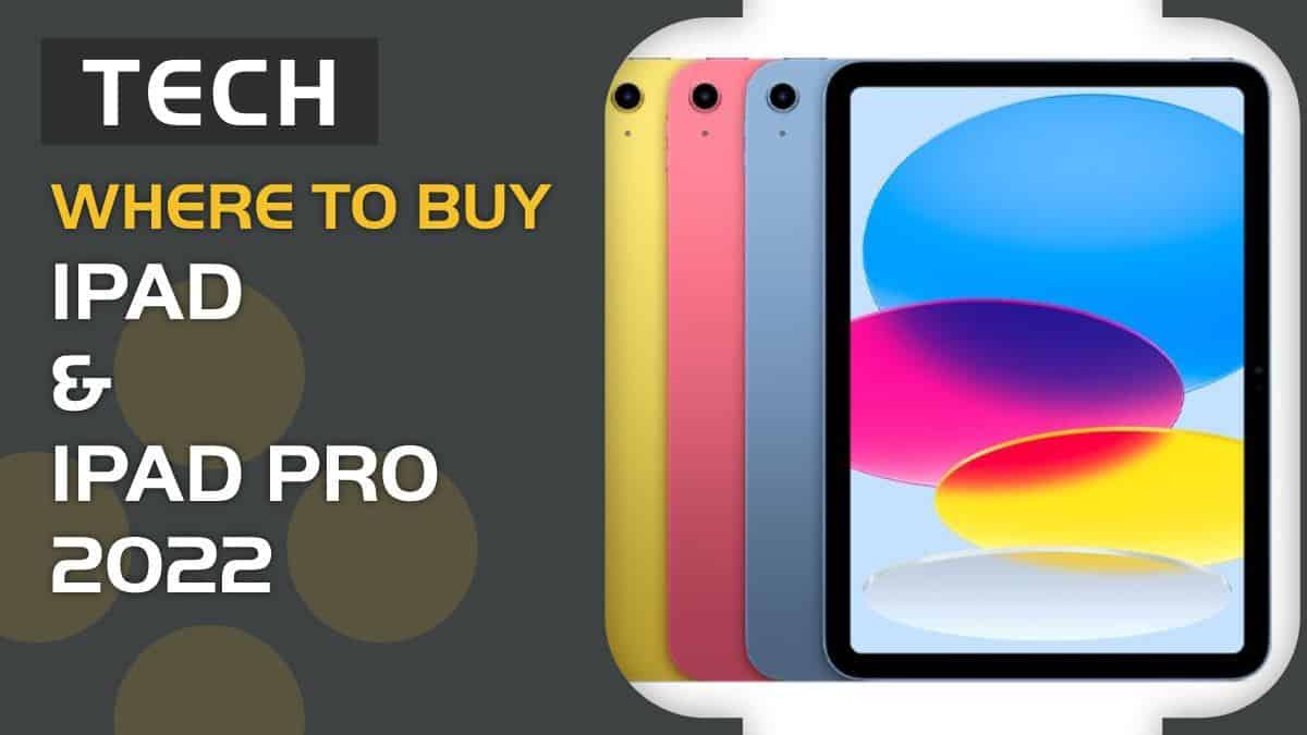 Where to buy 10th Generation iPad, iPad Pro 2022 & pre order US / UK