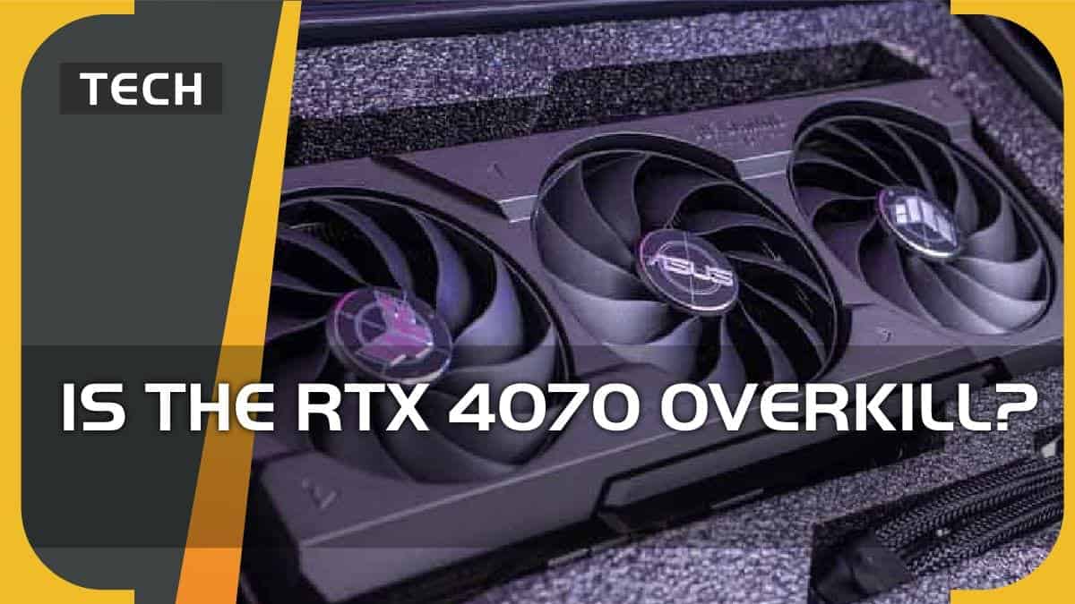 is the rtx 4070 overkill