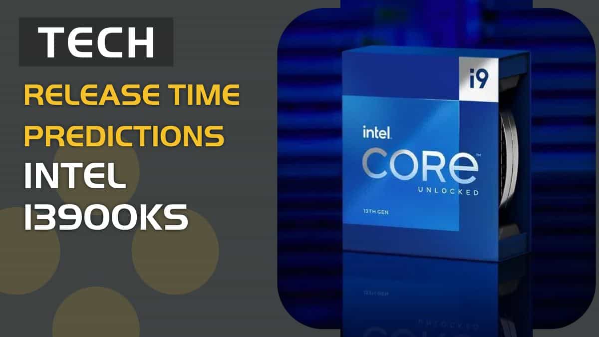 Intel 13900KS release time predictions