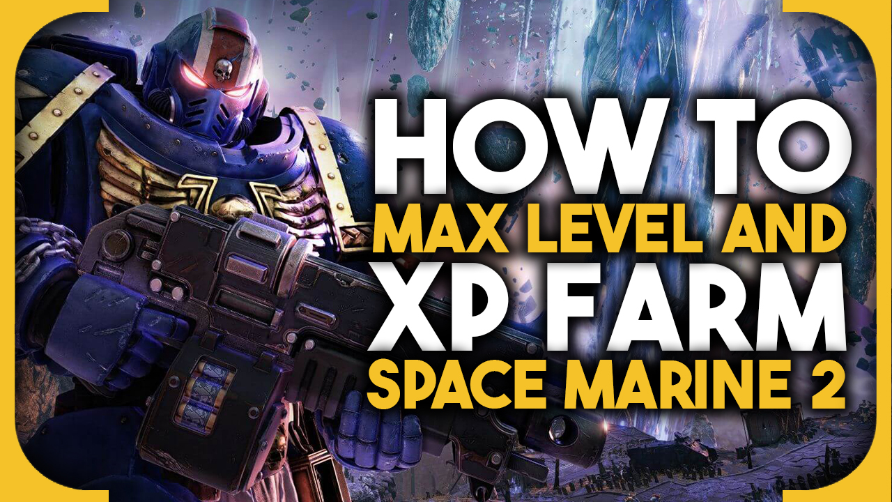 Space Marine 2 max level and XP farm