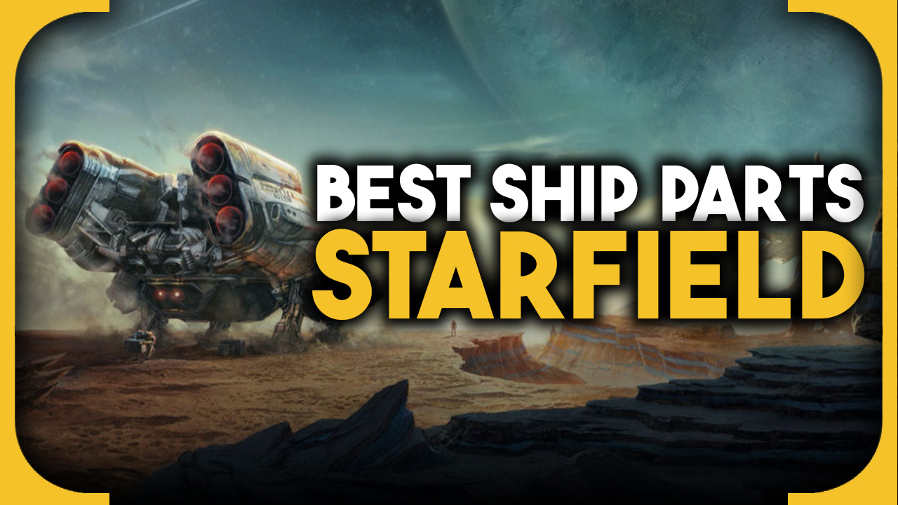 Starfield best ship parts - the best ship modules for every category