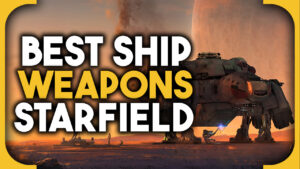 Best Starfield ship weapons - the best starship weapons for every category
