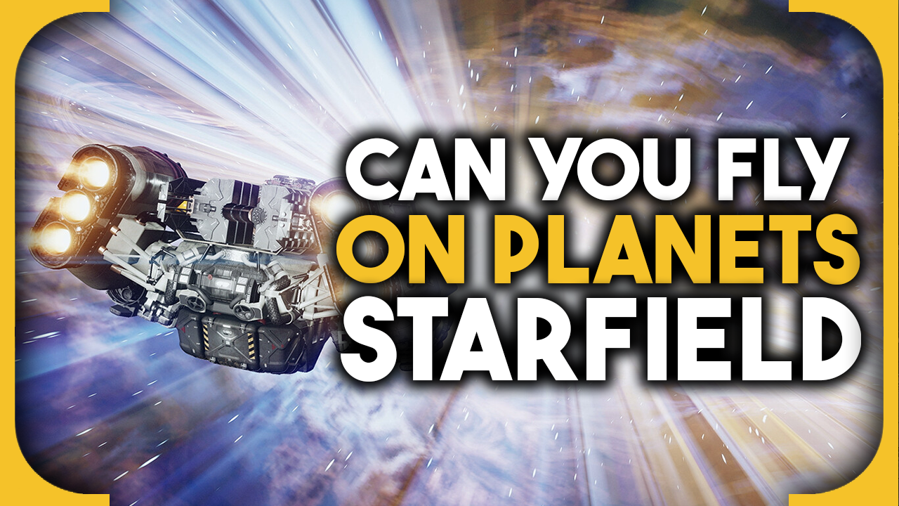 Can you fly on planets in Starfield?