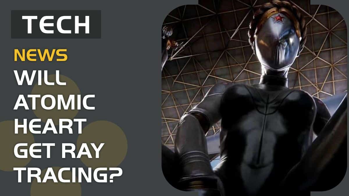 Is ray tracing coming to Atomic Heart? Eventually, devs say.